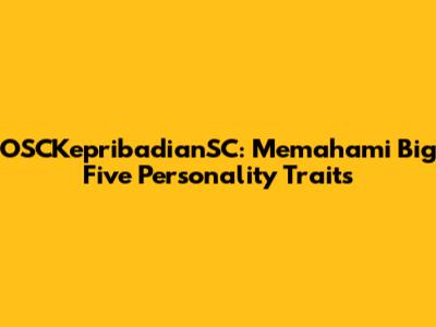 OSCKepribadianSC: Memahami Big Five Personality Traits