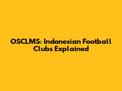 OSCLMS: Indonesian Football Clubs Explained