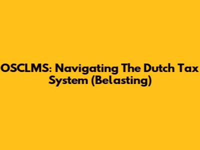 OSCLMS: Navigating The Dutch Tax System (Belasting)