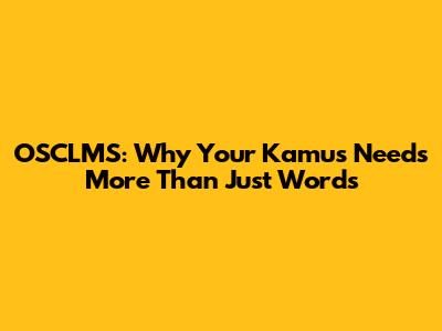 OSCLMS: Why Your Kamus Needs More Than Just Words