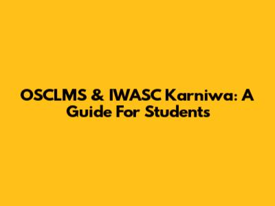OSCLMS & IWASC Karniwa: A Guide For Students