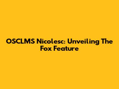 OSCLMS Nicolesc: Unveiling The Fox Feature