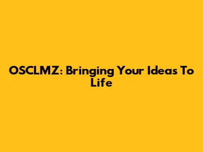OSCLMZ: Bringing Your Ideas To Life