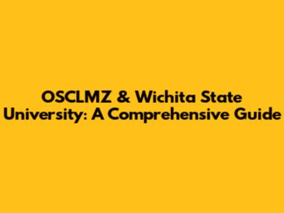 OSCLMZ & Wichita State University: A Comprehensive Guide