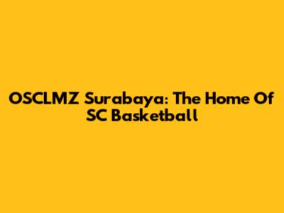 OSCLMZ Surabaya: The Home Of SC Basketball