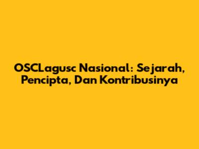 OSCLagusc Nasional: Sejarah, Pencipta, Dan Kontribusinya