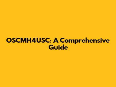 OSCMH4USC: A Comprehensive Guide