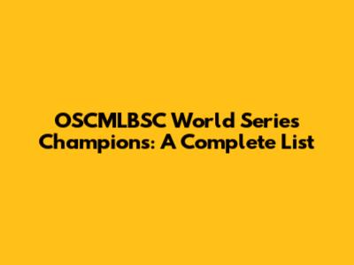 OSCMLBSC World Series Champions: A Complete List