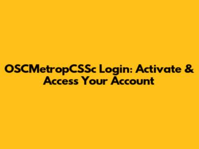 OSCMetropCSSc Login: Activate & Access Your Account