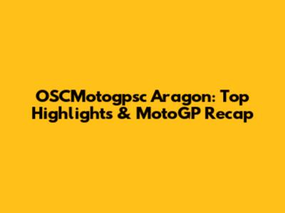 OSCMotogpsc Aragon: Top Highlights & MotoGP Recap