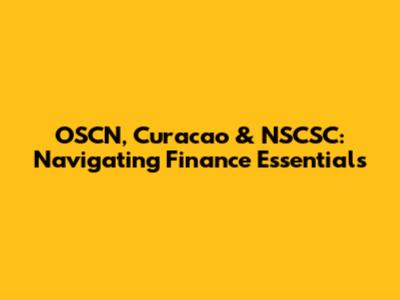 OSCN, Curacao & NSCSC: Navigating Finance Essentials