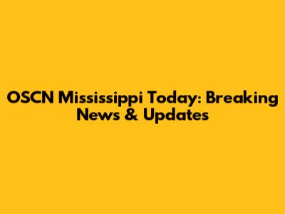 OSCN Mississippi Today: Breaking News & Updates