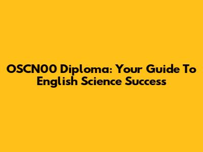 OSCN00 Diploma: Your Guide To English Science Success