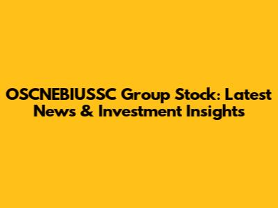 OSCNEBIUSSC Group Stock: Latest News & Investment Insights