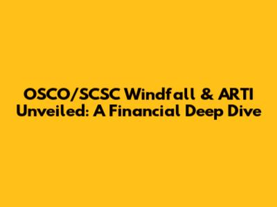 OSCO/SCSC Windfall & ARTI Unveiled: A Financial Deep Dive