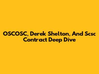 OSCOSC, Derek Shelton, And Scsc Contract Deep Dive