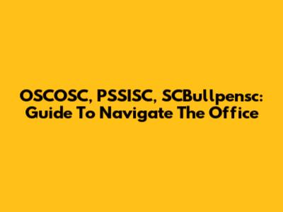 OSCOSC, PSSISC, SCBullpensc: Guide To Navigate The Office