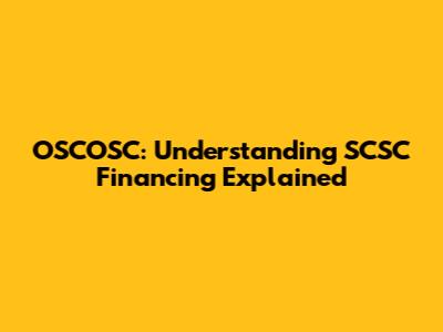 OSCOSC: Understanding SCSC Financing Explained