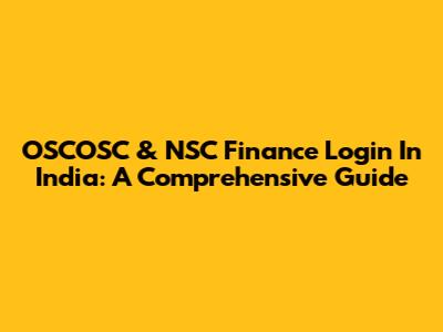 OSCOSC & NSC Finance Login In India: A Comprehensive Guide
