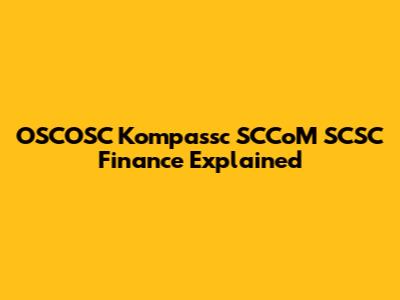 OSCOSC Kompassc SCCoM SCSC Finance Explained