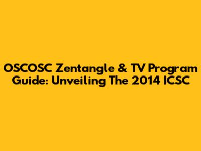 OSCOSC Zentangle & TV Program Guide: Unveiling The 2014 ICSC