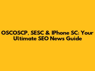 OSCOSCP, SESC & IPhone SC: Your Ultimate SEO News Guide