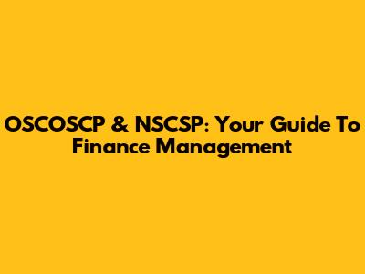 OSCOSCP & NSCSP: Your Guide To Finance Management
