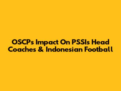 OSCP's Impact On PSSI's Head Coaches & Indonesian Football