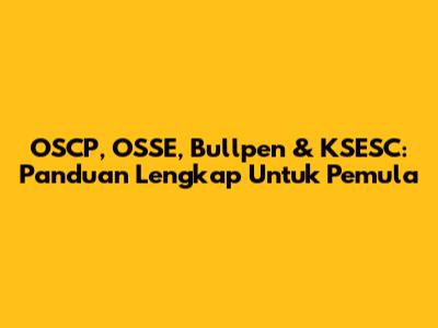 OSCP, OSSE, Bullpen & KSESC: Panduan Lengkap Untuk Pemula