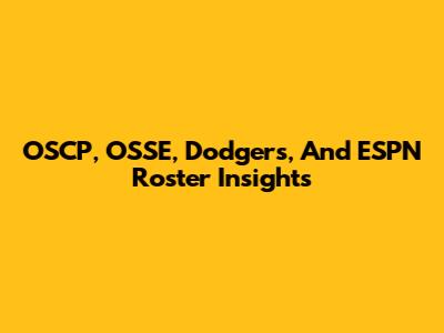 OSCP, OSSE, Dodgers, And ESPN Roster Insights