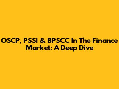 OSCP, PSSI & BPSCC In The Finance Market: A Deep Dive