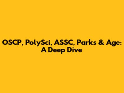 OSCP, PolySci, ASSC, Parks & Age: A Deep Dive
