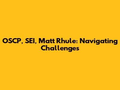 OSCP, SEI, Matt Rhule: Navigating Challenges