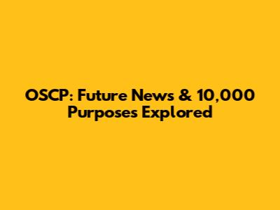 OSCP: Future News & 10,000 Purposes Explored