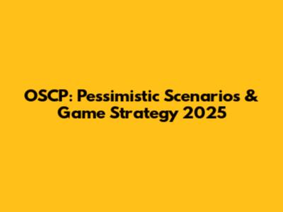 OSCP: Pessimistic Scenarios & Game Strategy 2025