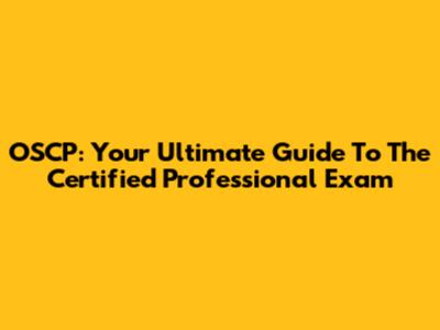 OSCP: Your Ultimate Guide To The Certified Professional Exam