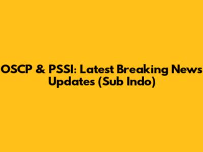 OSCP & PSSI: Latest Breaking News Updates (Sub Indo)