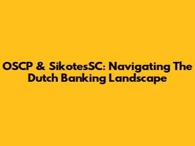 OSCP & SikotesSC: Navigating The Dutch Banking Landscape