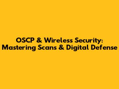 OSCP & Wireless Security: Mastering Scans & Digital Defense