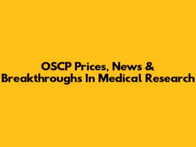 OSCP Prices, News & Breakthroughs In Medical Research