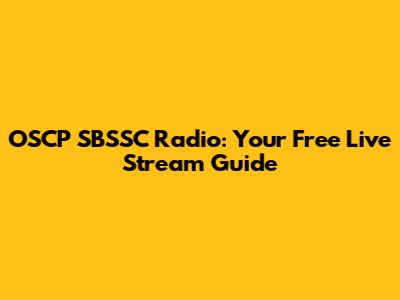 OSCP SBSSC Radio: Your Free Live Stream Guide