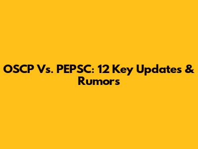 OSCP Vs. PEPSC: 12 Key Updates & Rumors