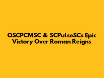 OSCPCMSC & SCPulseSC's Epic Victory Over Roman Reigns