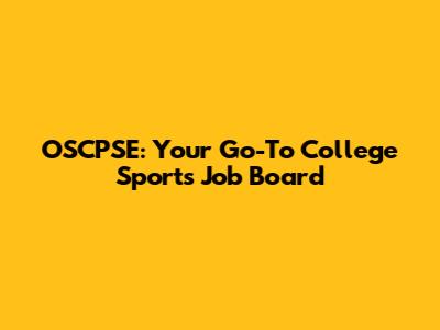 OSCPSE: Your Go-To College Sports Job Board