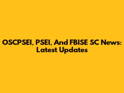 OSCPSEI, PSEI, And FBISE SC News: Latest Updates