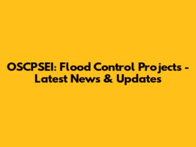 OSCPSEI: Flood Control Projects - Latest News & Updates