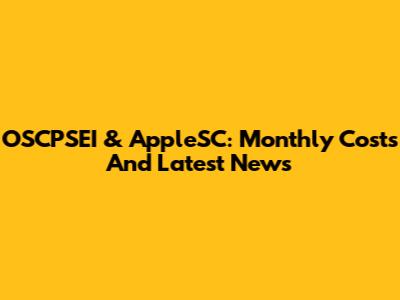 OSCPSEI & AppleSC: Monthly Costs And Latest News