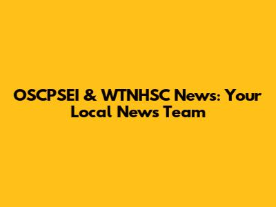 OSCPSEI & WTNHSC News: Your Local News Team
