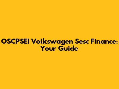 OSCPSEI Volkswagen Sesc Finance: Your Guide