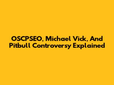 OSCPSEO, Michael Vick, And Pitbull Controversy Explained